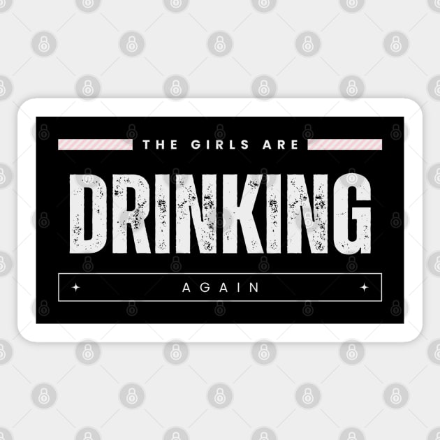 Warning the Girls Are Drinking Again Sticker by HobbyAndArt